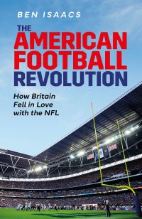 Book Cover for The American Football Revolution by Ben Isaacs