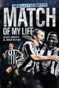 Book Cover for Newcastle United, Match of My Life by Alex Crook, Jake Rusby