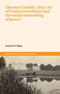 Book Cover for Thomas Conolly (1823-76) of Castletown House and the Social Networking of Power by Suzanne Pegley