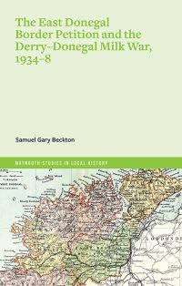 Book Cover for The East Donegal Border Petition and the Derry-Donegal Milk War, 1934-8 by Samuel Gary Beckton