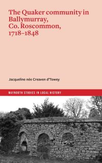 Book Cover for The Quaker Community in Ballymurray, Co. Roscommon, 1718-1848 by Jacqueline née Creaven dTowey