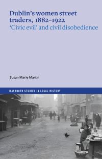 Book Cover for Dublin's Women Street Traders, 1882-1932 by Susan Marie Martin