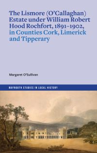 Book Cover for The Lismore (O'Callaghan) Estate Under William Robert Hood Rochfort, 1891-1902, in Counties Cork, Limerick and Tipperary by Margaret OSullivan