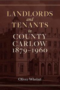 Book Cover for Landlords and Tenants in County Carlow, 1879-1960 by Oliver Whelan