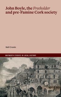 Book Cover for John Boyle, the Freeholder and Pre-Famine Cork Society by Neil Cronin