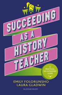 Book Cover for Succeeding as a History Teacher by Emily Folorunsho, Laura Gladwin
