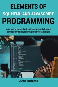 Book Cover for Elements of SQL HTML and Javascript Programming by Martin Anderson