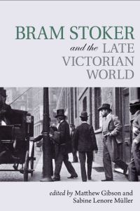 Book Cover for Bram Stoker and the Late Victorian World by Matthew Gibson, Sabine Lenore Müller