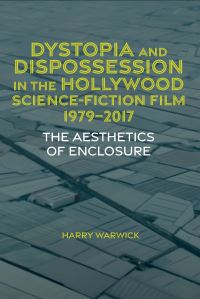 Book Cover for Dystopia and Dispossession in the Hollywood Science Fiction Film, 1979-2017 by Harry Warwick