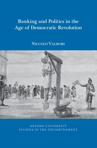 Book Cover for Banking and Politics in the Age of Democratic Revolution by Niccolò Valmori