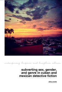 Book Cover for Subverting Sex, Gender, and Genre in Cuban and Mexican Detective Fiction by Ailsa Peate
