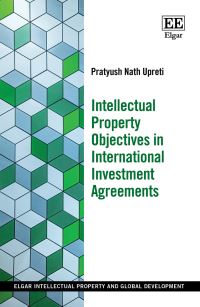 Book Cover for Intellectual Property Objectives in International Investment Agreements by Pratyush N Upreti