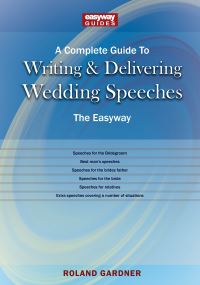 Book Cover for A Complete Guide to Writing and Delivering Wedding Speeches, the Easyway by Roland Gardner
