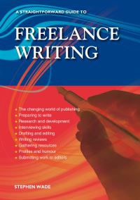 Book Cover for A Straightforward Guide to Freelance Writing by Stephen Wade