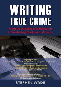 Book Cover for Writing True Crime by Stephen Wade