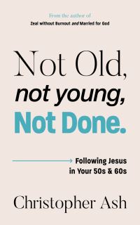 Book Cover for Not Old, Not Young, Not Done by Christopher Ash