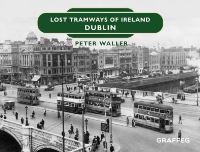 Book Cover for Lost Tramways of Ireland. Dublin by Peter Waller