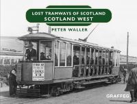 Book Cover for Lost Tramways of Scotland. Scotland West by Peter Waller