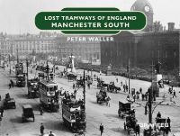 Book Cover for Lost Tramways of England. Manchester South by Peter Waller