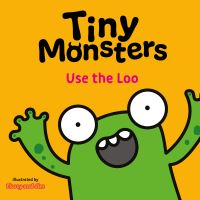 Book Cover for Tiny Monsters. Use the Loo by Flossy and Jim