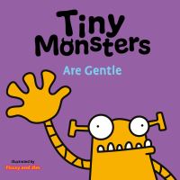 Book Cover for Tiny Monsters. Are Gentle by Flossy and Jim