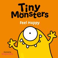 Book Cover for Tiny Monsters. Feel Happy by Flossy and Jim