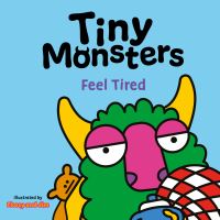 Book Cover for Tiny Monsters. Feel Tired by Flossy and Jim