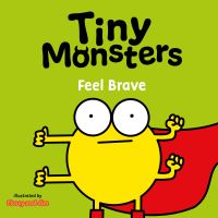 Book Cover for Tiny Monsters. Feel Brave by Flossy and Jim