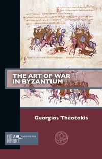 Book Cover for The Art of War in Byzantium by Georgios Theotokis