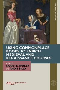 Book Cover for Using Commonplace Books to Enrich Medieval and Renaissance Courses by Sarah E Parker, Andie Silva