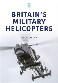 Book Cover for Britain's Military Helicopters by Chris Gibson