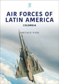 Book Cover for Air Forces of Latin America. Colombia by Santiago Rivas