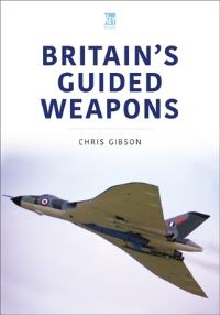 Book Cover for Britain's Guided Weapons by Chris Gibson