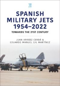 Book Cover for Spanish Military Jets 1954-2022 by Eduardo Manuel Gil Martínez, Juan Arráez Cerdá
