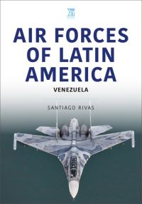 Book Cover for Air Forces of Latin America. Venezuela by Santiago Rivas