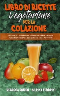 Book Cover for Libro Di Ricette Vegetariane Per La Colazione by Rebecca Queen, Diletta Ferretti