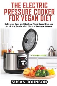 Book Cover for The Electric Pressure Cooker for Vegan Diet by Susan Johnson