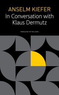Book Cover for Anselm Kiefer in Conversation With Klaus Dermutz by Anselm Kiefer, Anselm Kiefer, Klaus Dermutz