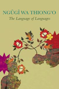 Book Cover for The Language of Languages by Ngõugõi wa Thiongo