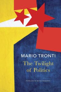 Book Cover for The Twilight of Politics by Mario Tronti