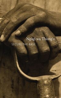 Book Cover for Secure the Base by Ngõugõi wa Thiongo