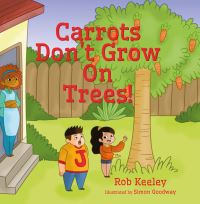 Book Cover for Carrots Don't Grow on Trees! by Rob Keeley