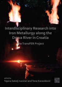 Book Cover for Interdisciplinary Research Into Iron Metallurgy Along the Drava River in Croatia by Tajana Sekelj Ivancan, Tena Karavidovic