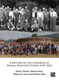 Book Cover for A History of the Congress of Roman Frontier Studies 1949-2022 by David J Breeze, Tatiana Ivleva, Rebecca H Jones, Andreas Thiel