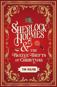 Book Cover for Sherlock Holmes & The Twelve Thefts of Christmas by Tim Major