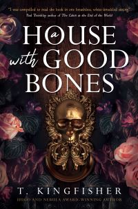 Book Cover for A House With Good Bones by T Kingfisher