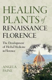 Book Cover for Healing Plants of Renaissance Florence by Angela Paine