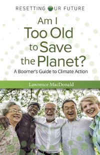 Book Cover for Am I Too Old to Save the Planet? by Lawrence MacDonald