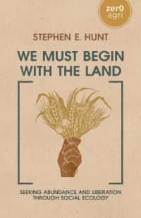 Book Cover for We Must Begin With the Land by Stephen E Hunt