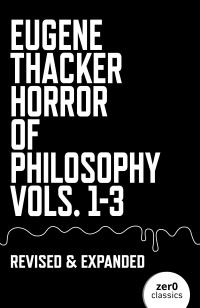 Book Cover for Horror of Philosophy. Vols. 1-3 by Eugene Thacker, Eugene Thacker